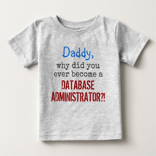 T-shirt Pour Bébé   "... devenir un ADMINISTRATEUR DE BASE DE DONNÉE (Devant)