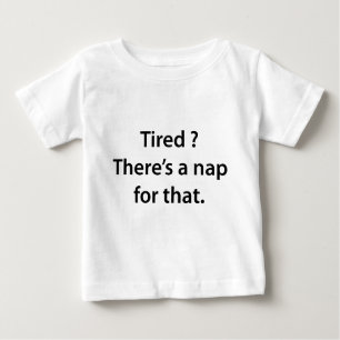 T-shirt Pour Bébé Fatigué ? Il y a une sieste pour ça.