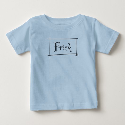 T-shirt Pour Bébé Frick à votre Frack (Devant)