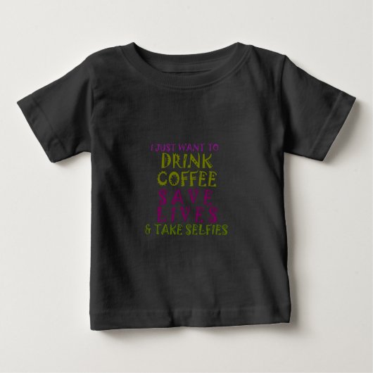T-shirt Pour Bébé I Just want to drink coffee & take selfies (Devant)