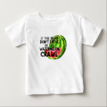T-shirt Pour Bébé If You Drink Don't Drive Do The Watermelon Crawl<br><div class="desc">If You Drink Don't Drive Do The Watermelon Crawl</div>