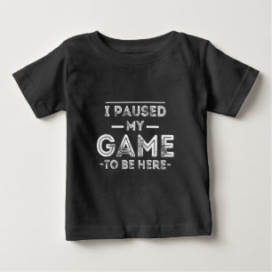 T-shirt Pour Bébé J'ai suspendu mon jeu pour être ici Graphic Sarcas