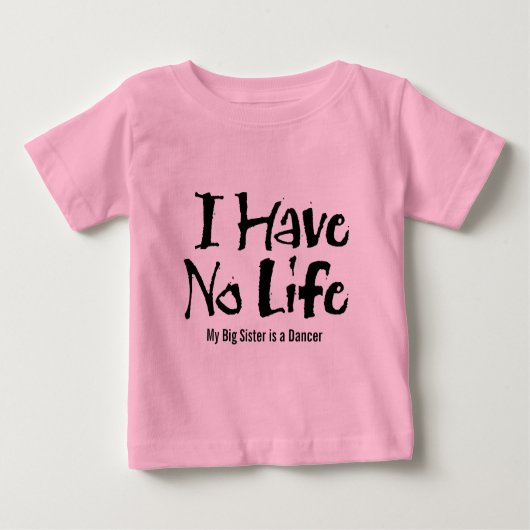 T-shirt Pour Bébé Je N'Ai Pas De Vie (Danse) (Devant)