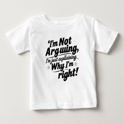 T-shirt Pour Bébé Je n'argumente pas, j'explique juste pourquoi j'ai (Devant)