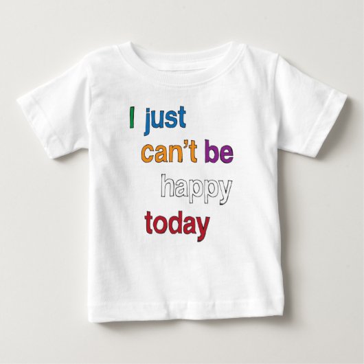 T-shirt Pour Bébé Je ne peux pas être heureux aujourd'hui Toddler T- (Devant)