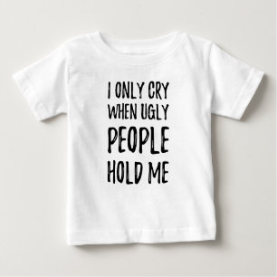 T-shirt Pour Bébé Je ne pleure que lorsque des gens laides me tienne