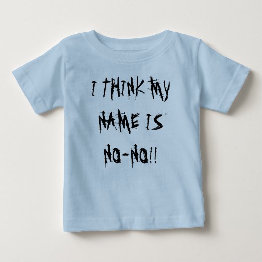 T-SHIRT POUR BÉBÉ JE PENSE QUE MON NOM EST INTERDIT ! ! (Devant)