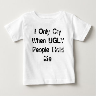 T-shirt Pour Bébé Je pleure seulement quand les personnes LAIDES me