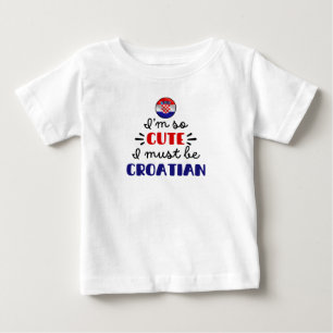 T-shirt Pour Bébé Je suis si mignon, je dois être Croate
