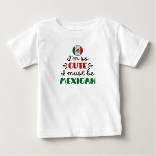 T-shirt Pour Bébé Je suis si mignonne que je dois être Mexicaine