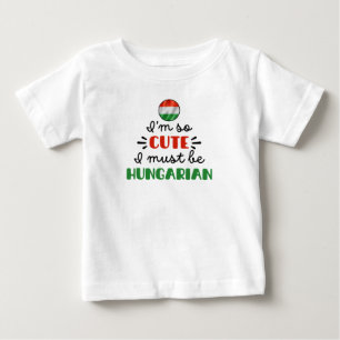 T-shirt Pour Bébé Je suis tellement mignonne, je dois être hongroise