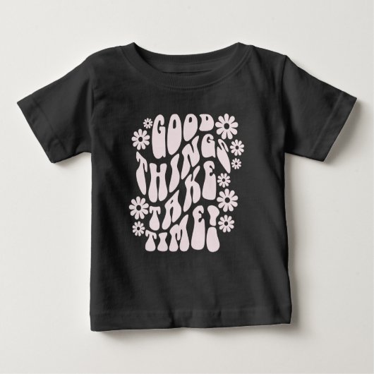 T-shirt Pour Bébé Les bonnes choses prennent du temps Fleurs rétro (Devant)