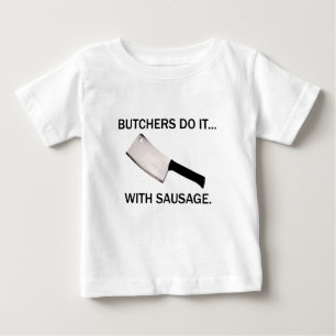 T-shirt Pour Bébé Les bouchers le font... avec des saucisses.