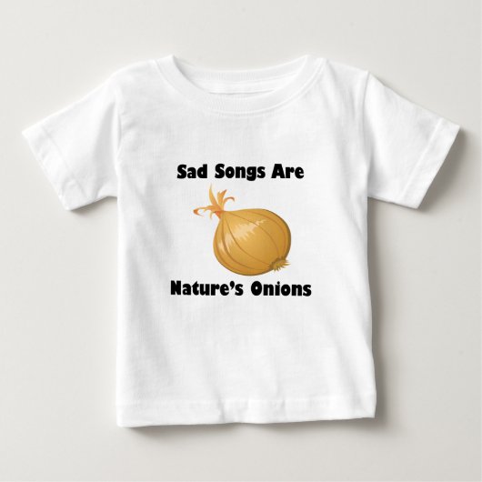 T-shirt Pour Bébé Les chansons tristes sont les oignons de la nature (Devant)