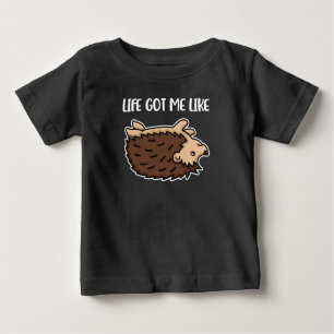 T-shirt Pour Bébé Life Got Me Like Venin Women Venin Funny Hedgehog