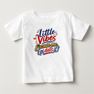 T-shirt Pour Bébé Little Vibes | Excusez-Moi Epi Dats C'est Les Enfa