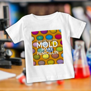 T-SHIRT POUR BÉBÉ LORSQUE LA VIE VOUS DONNE MOLD FAIRE PENICILLIN