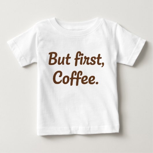T-shirt Pour Bébé Mais d'abord, Café – Typographie de Script Mignon (Devant)