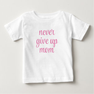 T-shirt Pour Bébé Maman ne jamais abandonner Texte personnalisable M