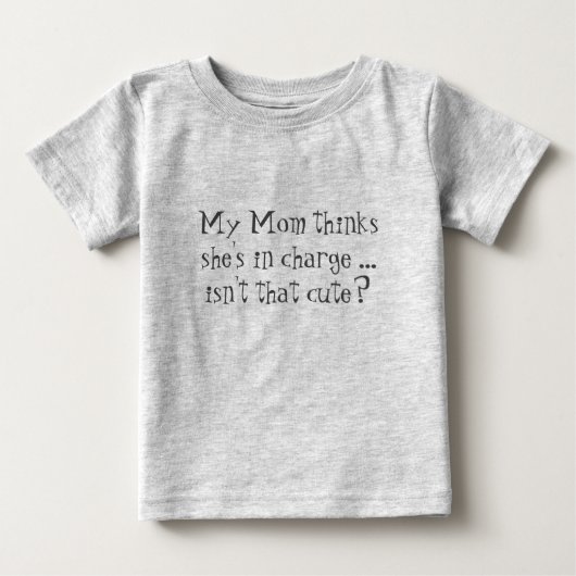 T-shirt Pour Bébé Maman pense qu'elle est en charge. N'est-ce pas mi (Devant)
