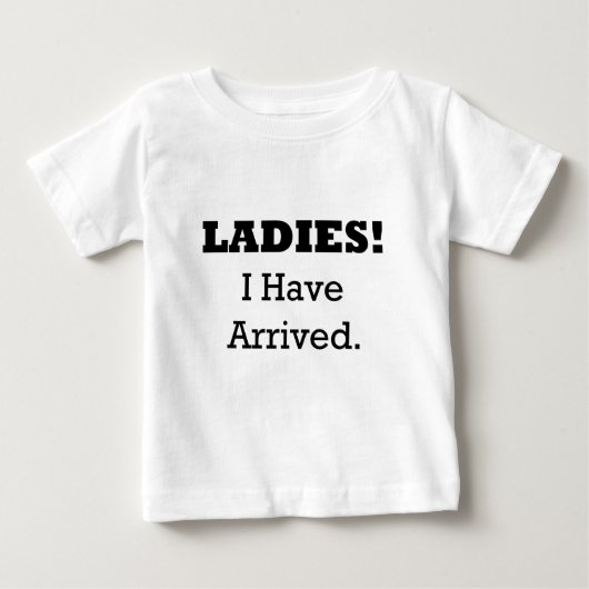 T-shirt Pour Bébé Mesdames ! Je suis arrivé. (Devant)
