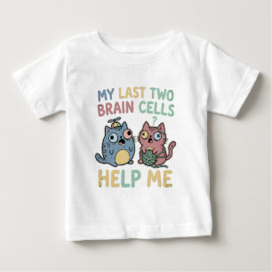 T-shirt Pour Bébé Mon Dernières Deux Cellules Cérébrales M'aident Mè
