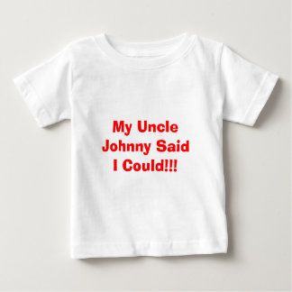 T-shirt Pour Bébé Mon Oncle Johnny A Dit Que Je Pouvais ! ! !