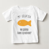 T-shirt Pour Bébé Mon poisson rouge, nous allant avoir un problème ? (Devant)