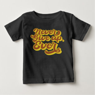 T-shirt Pour Bébé N'abandonnez jamais. Jamais. Devis motivationnel