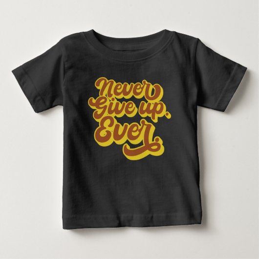 T-shirt Pour Bébé N'abandonnez jamais. Jamais. Devis motivationnel (Devant)
