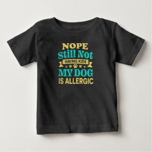 T-shirt Pour Bébé Non toujours pas d'enfants Mon chien est allergiqu