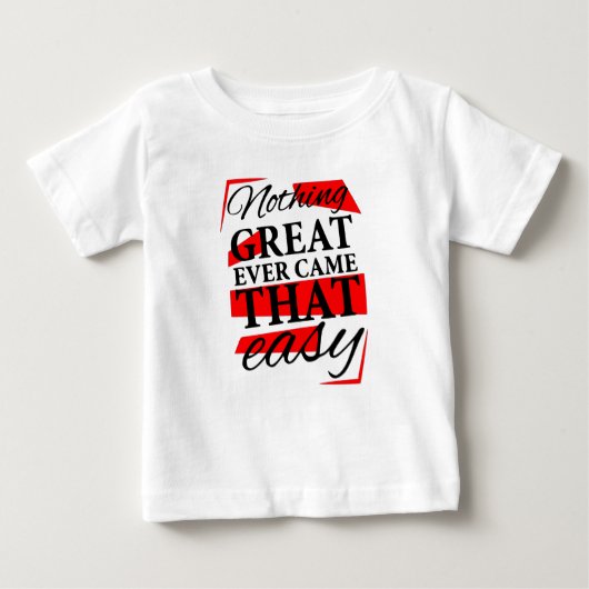 T-shirt Pour Bébé nothing great ever came that easy (Devant)