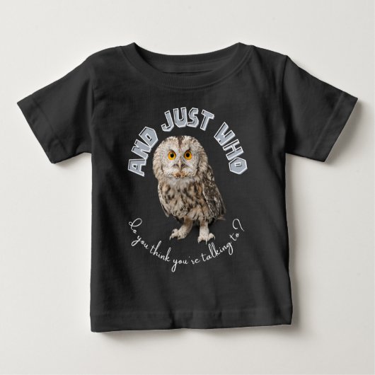 T-shirt Pour Bébé Owl : Et Juste À Qui Pensez-Vous Parler ? (Devant)