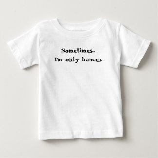T-shirt Pour Bébé Parfois...je ne suis qu'humain