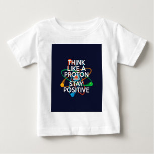 T-shirt Pour Bébé Pensez comme un proton et restez positif
