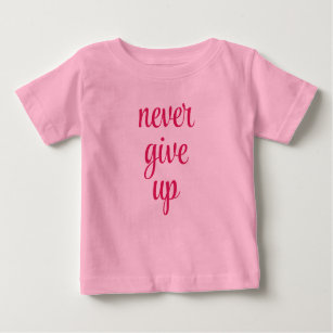 T-shirt Pour Bébé Personnalisable Ne Jamais Abandonner Texte Rose Mi