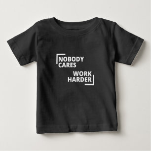 T-shirt Pour Bébé Personne Ne Se Soucie De Travailler Plus Dur