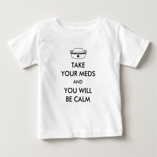 T-shirt Pour Bébé Prenez Vos Mèdes Et Vous Serez Calme (Devant)