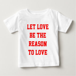 T-shirt Pour Bébé que l'amour soit la raison de l'amour