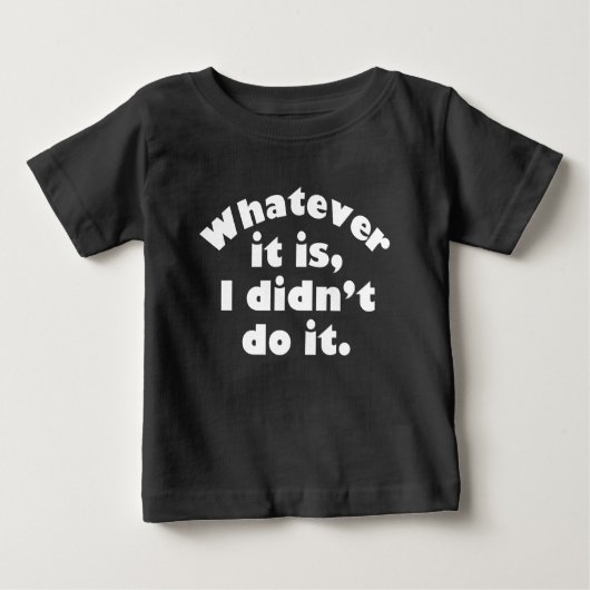 T-shirt Pour Bébé Quoi que ce soit, je ne l’ai pas fait (Devant)