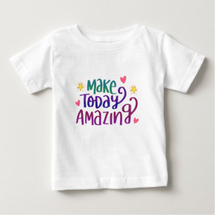 T-shirt Pour Bébé Rendre aujourd'hui Extraordinaire - Customisez vot
