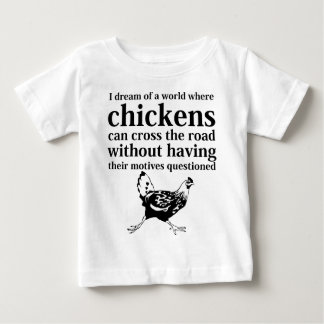 T-shirt Pour Bébé Rêve d'un monde où les poulets peuvent traverser