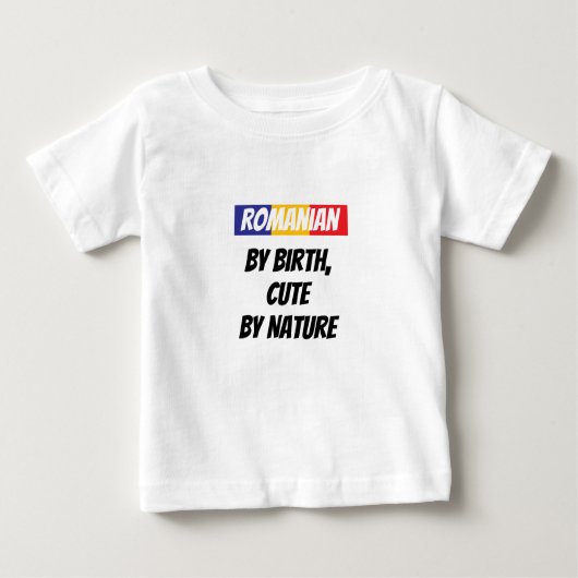 T-shirt Pour Bébé Roumain par naissance, mignonne par nature (Devant)