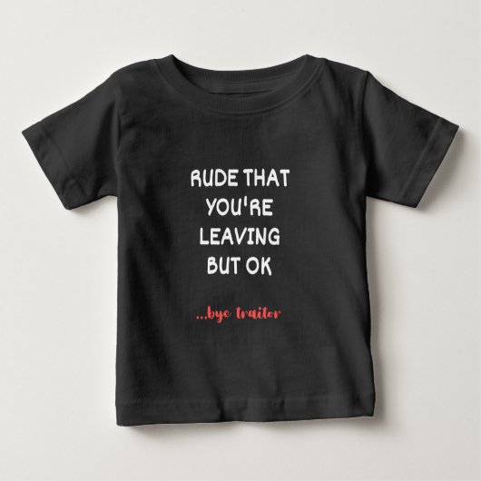 T-shirt Pour Bébé Rude Que tu pars, Bonne Chance Trouver Mieux (Devant)