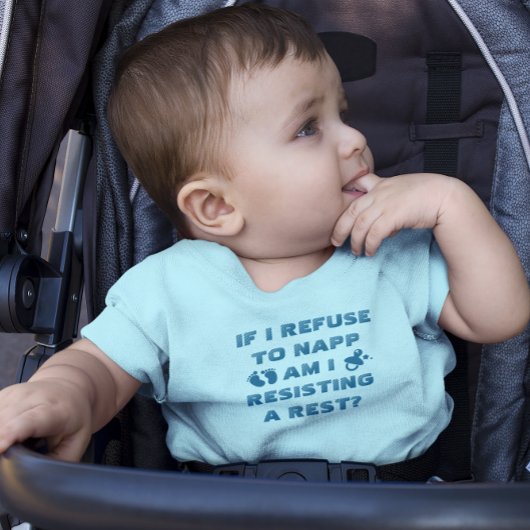 T-shirt Pour Bébé Si je refuse de faire la sieste, je résiste à un r