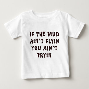 T-shirt Pour Bébé Si la boue Aint Flyin vous Aint Tryin