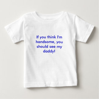 T-shirt Pour Bébé Si vous pensez que je suis beau, vous devriez voir