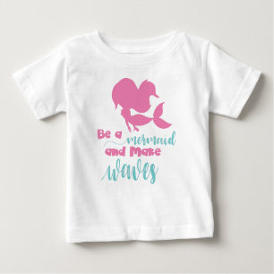 T-shirt Pour Bébé Soyez Une Sirène Et Faites Des Vagues, Une Sirène 
