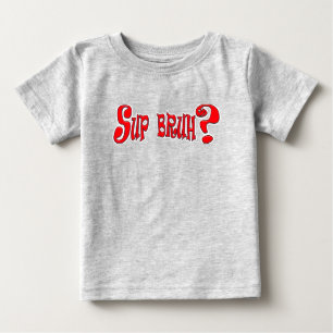 T-SHIRT POUR BÉBÉ SUP BRUH ? - SLOGAN SLANG