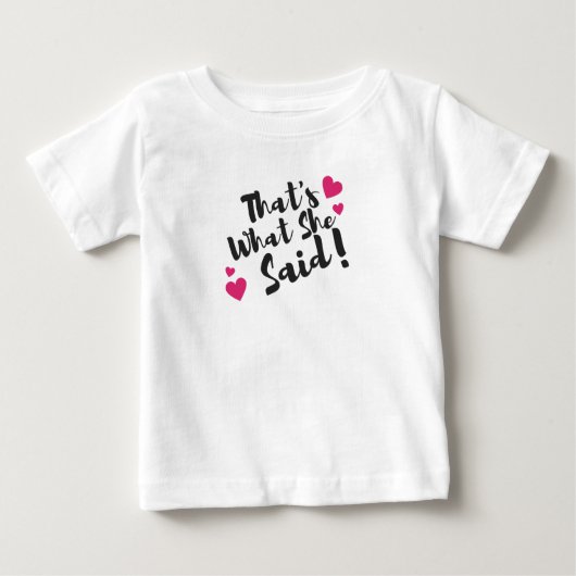 T-shirt Pour Bébé That’s What She Said” Funny– Sarcastic Humor  (Devant)
